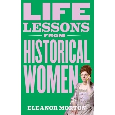 Life Lessons From Historical Women - Eleanor Morton