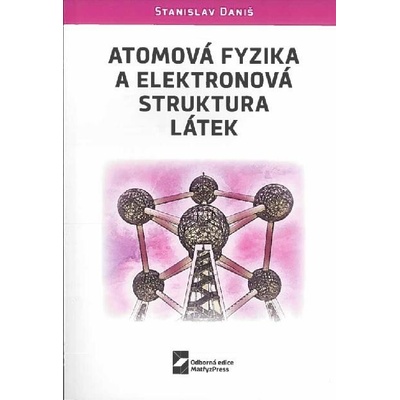 Daniš Stanislav - Atomová fyzika a elektronová struktura látek