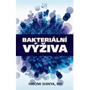 Bakteriální výživa - Revoluce v posílení vaší přirozené imunity - Hiromi Shinya