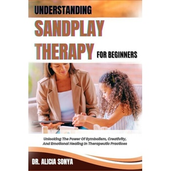 Understanding Sandplay Therapy for Beginners