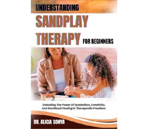 Understanding Sandplay Therapy for Beginners