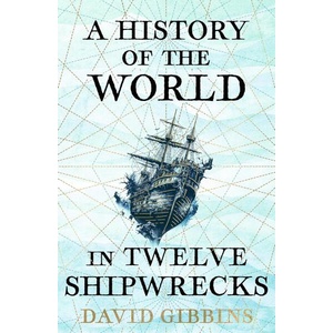 A History of the World in Twelve Shipwrecks (ISBN: 9781399603508)