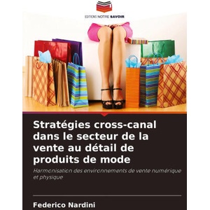 Stratégies cross-canal dans le secteur de la vente au détail de produits de mode | Federico Nardini (ISBN: 9786203382693)