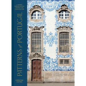 Patterns of Portugal: A Journey Through Colors, History, Tiles, and Architecture (ISBN: 9780593578193)