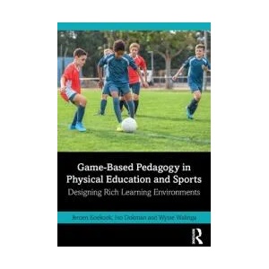 Game-Based Pedagogy in Physical Education and Sports | Ivo (L&Ving Dokman, Wytse (Windesheim Univ of Applied Sciences Walinga (ISBN: 9780367740283)