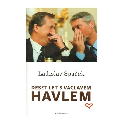 Deset let s Václavem Havlem Ladislav Špaček