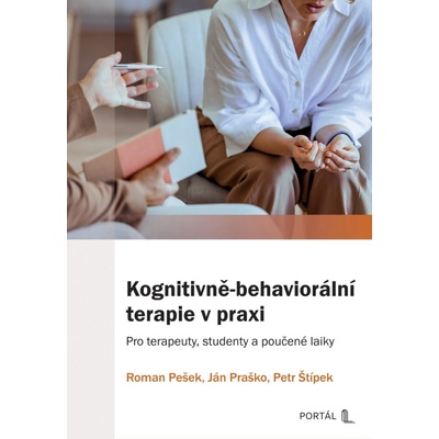 Kognitivně-behaviorální terapie v praxi - Pro terapeuty, studenty a poučené laiky