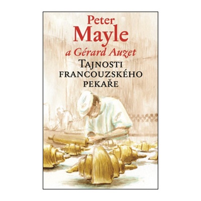 Tajnosti francouzského pekaře - Peter Mayle