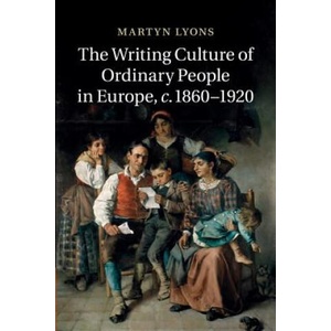 Writing Culture of Ordinary People in Europe, c. 1860-1920 | Martyn Lyons (ISBN: 9781107448971)