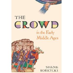 The Crowd in the Early Middle Ages | Shane Bobrycki (ISBN: 9780691189697)