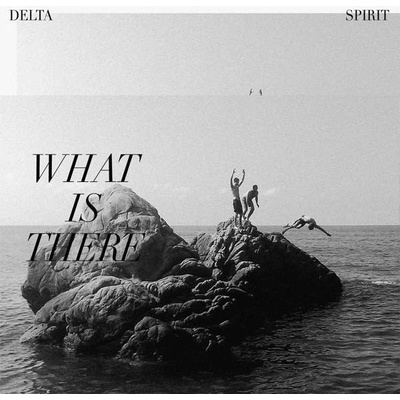 DELTA SPIRIT - WHAT IS THERE, LP