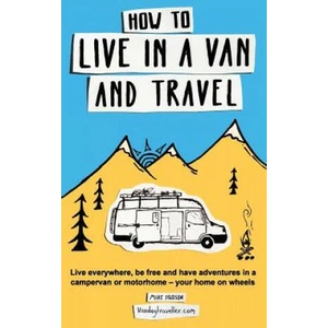 How to Live in a Van and Travel | Hudson (ISBN: 9780995705050)