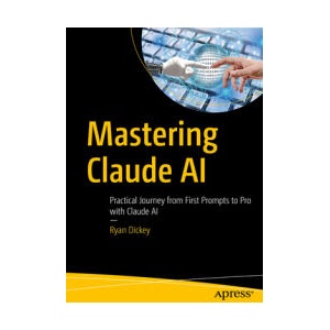 Mastering Claude AI (ISBN: 9798868820007)