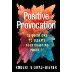 Positive Provocation: 25 Questions to Elevate Your Coaching Practice | BISWAS DIENER ROBERT (2023)