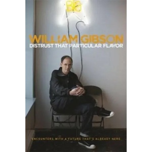 Distrust that Particular Flavor | William Gibson (2014)