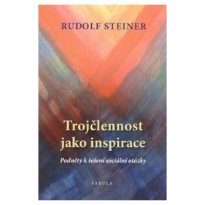 Trojčlennost jako inspirace - Rudolf Steiner
