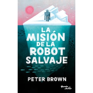 La Misión de la Robot Salvaje / The Wild Robot Protects | Peter Brown (ISBN: 9786073920018)