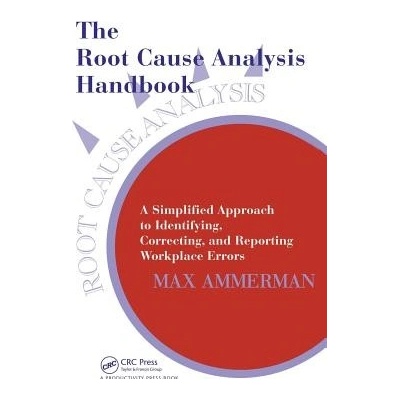 The Root Cause Analysis Handbook - Max Ammerman