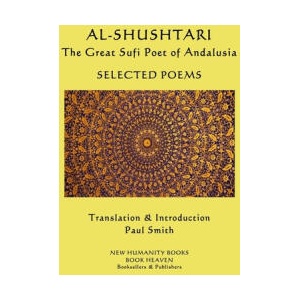 AL-SHUSHTARI The Great Sufi Poet of Andalusia SELECTED POEMS: Selected Poems | Paul Smith, Al-Shushtari (2020)
