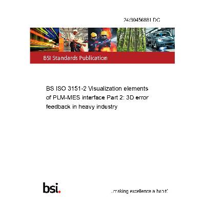24/30456881 DC BS ISO 3151-2 Visualization elements of PLM-MES interface Part 2: 3D error feedback in heavy industry Anglicky Tisk