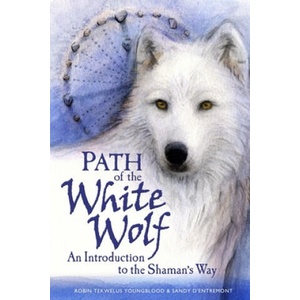 Path of the White Wolf: An Introduction to the Shaman's Way | Robin Tekwelus Youngblood (ISBN: 9780978795405)