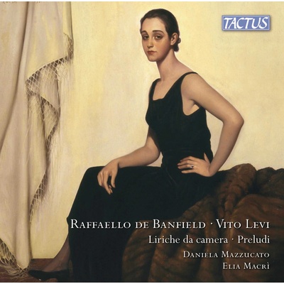 de Banfield • Levi: Liriche da Camera • Preludi. Daniela Mazzucato (Soprano), Elia Macrì (Piano) CD