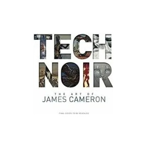 Tech Noir: The Art of James Cameron | James Cameron (ISBN: 9781789099225)