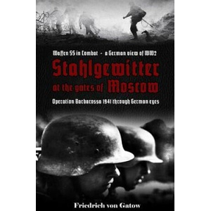 Stahlgewitter at the Gates of Moscow Waffen SS in Combat a German View of Ww2: Operation Barbarossa 1941 Through German Eyes | Friedrich von Gatow (ISBN: 9781794205888)