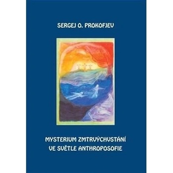 Mysterium zmrtvýchvstání ve světle Anthroposofie - O. Prokofjev Sergej