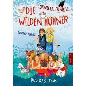 Die Wilden Hühner 6. Cornelia Funkes Die Wilden Hühner und das Leben | Thomas Schmid, Florentine Prechtel (2019)