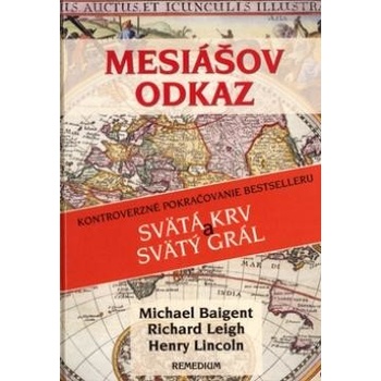 Mesiášov odkaz - Baigent M., Leigh R., Lincoln H., Richard Leigh, Lincoln H.