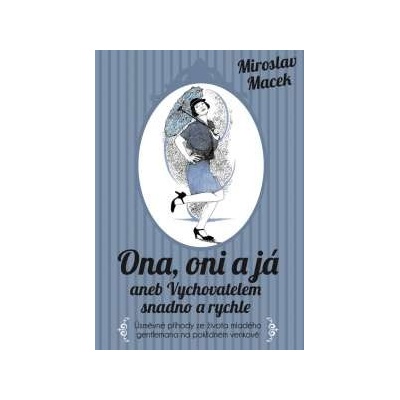 Ona , oni a já aneb Vychovatelem snadno a rychle Miroslav Macek