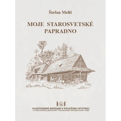 Moje starosvetské Papradno Štefan Meliš