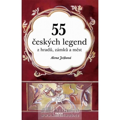 55 českých legend z hradů, zámků a měst - Alena Ježková