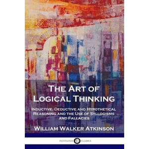 The Art of Logical Thinking | William Walker Atkinson (ISBN: 9781789872972)