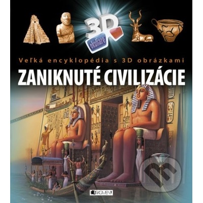 Veľká encyklopédia s 3D obrázkami – Zaniknuté civilizácie