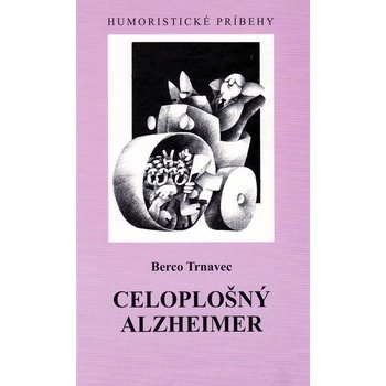 Celoplošný alzheimer: Humoristické príbehy - Berco Trnavec