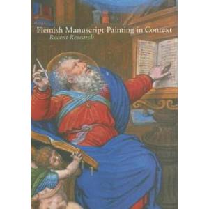 Flemish Manuscript Painting in Context | Thomas Kren, Elizabeth Morrison (ISBN: 9780892368525)