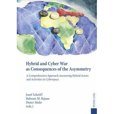Hybrid and Cyber War as Consequences of the Asymmetry | Josef Schröfl, Bahram M. Rajaee, Dieter Muhr