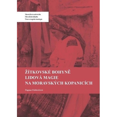 Žítkovské bohyně Lidová magie na Moravských Kopanicích - Dagmar Pintířová Dobšovičová