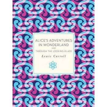 Alice's Adventures in Wonderland and Through the Looking Glass - Carroll Lewis