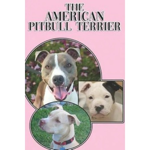The American Pitbull Terrier: A Complete and Comprehensive Beginners Guide To: Buying, Owning, Health, Grooming, Training, Obedience, Understanding | Michael Stonewood (ISBN: 9781090495051)