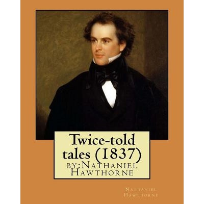 Twice told tales 1837 by Nathaniel Hawthorne
