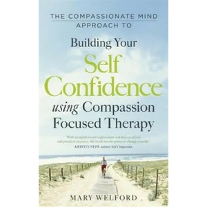 Compassionate Mind Approach to Building Self-Confidence | Mary Welford (2012)