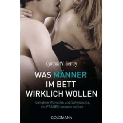 Goldmann Was Männer im Bett wirklich wollen | Cynthia W. Gentry, Bettina Spangler
