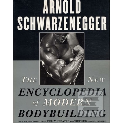 The New Encyclopedia of Modern Bodybuilding - Arnold Schwarzenegger, Bill Dobbins