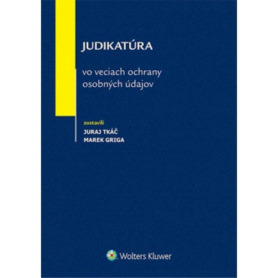 Judikatúra vo veciach ochrany osobných údajov - Juraj Tkáč, Marek Griga