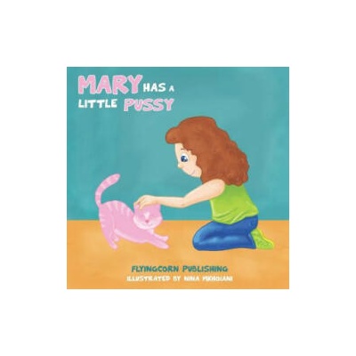 Mary Has a Little Pussy | Flyingcorn Publishing, Nina Mkhoiani, J T