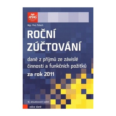 Roční zúčtování daně z příjmů ze závislé činnosti a funkčních požitků za rok 2011 - Petr Pelech