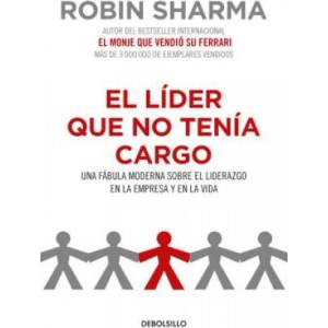 El Líder Que No Tenía Cargo: Una Fábula Moderna Sobre El Liderazgo En La Empresa Y En La Vida / The Leader Who Had No Title | Robin Sharma (ISBN: 9781644730522)